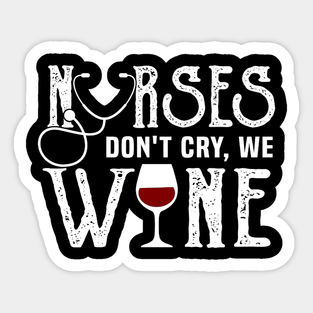 Nurses Don't Cry We Wine Shirt Womens RN Nurse Gift Nursing Sticker by blimbercornbread